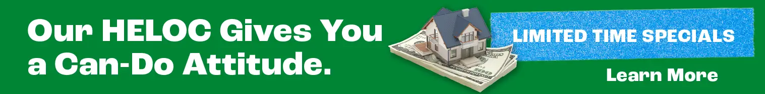 Our HELOC Gives You a Can-Do Attitude. Limited Time Specials. Learn More.