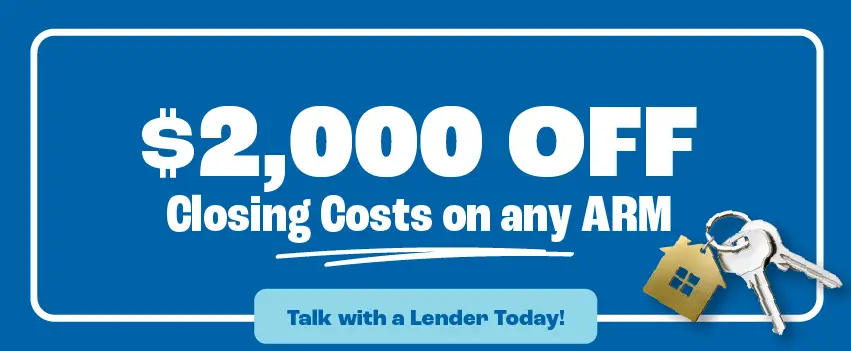 $2,000 Off Closing Costs on any ARM